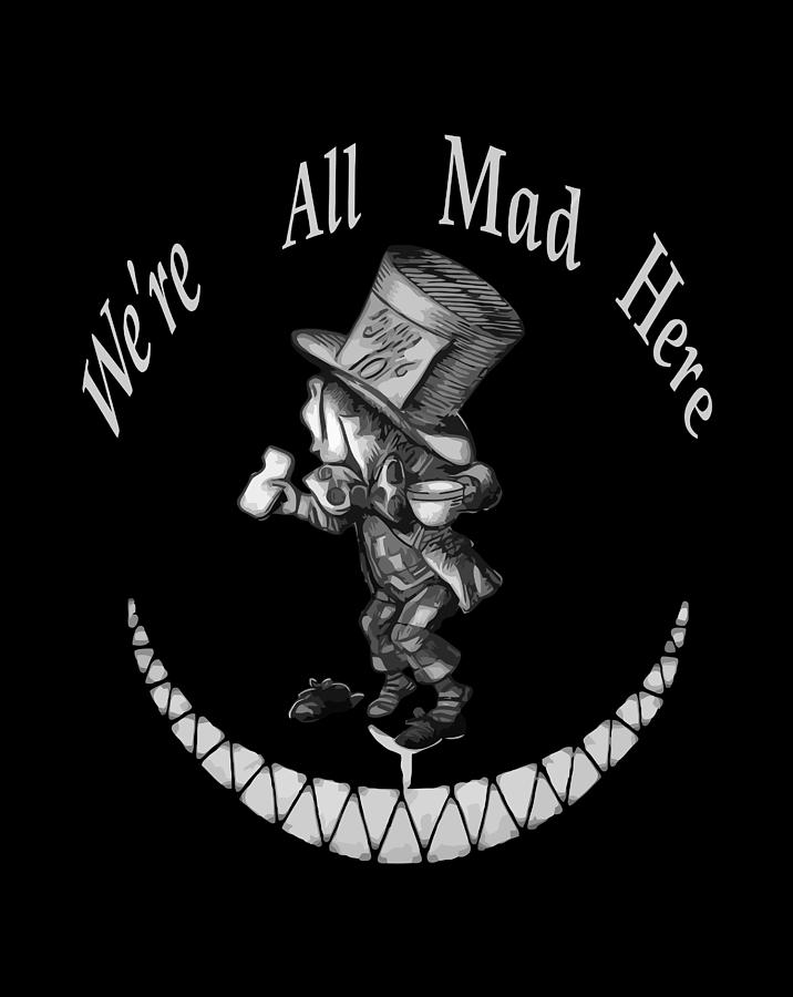 We'Re All Mad Here Mad Hatter Alice In Wonderland Digital Art by Jane ...