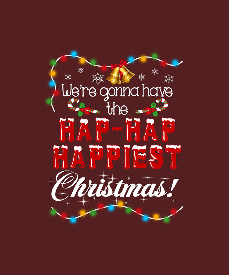 Were Gonna Have The Hap Hap Happiest Christmas Digital Art by Felix