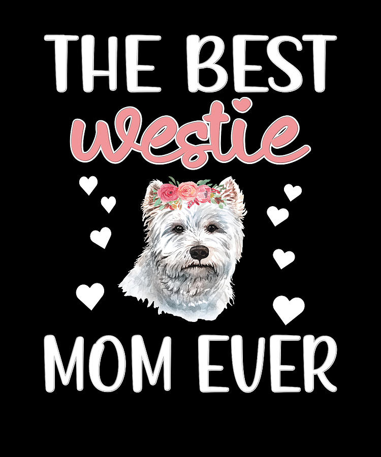 Westie Mama West Highland White Terrier Owner Digital Art by Madeby ...