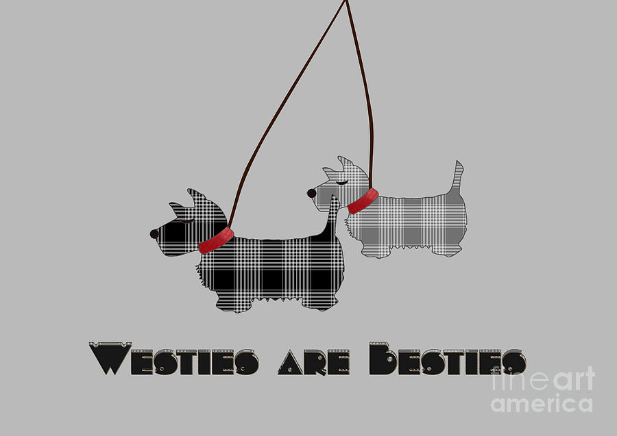 West Highland Terrier Popular Quote Westies are Besties  #1 Digital Art by Barefoot Bodeez Art