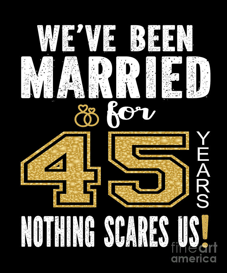 Weve Been Married For 45 Years Nothing Scares Us Couples print