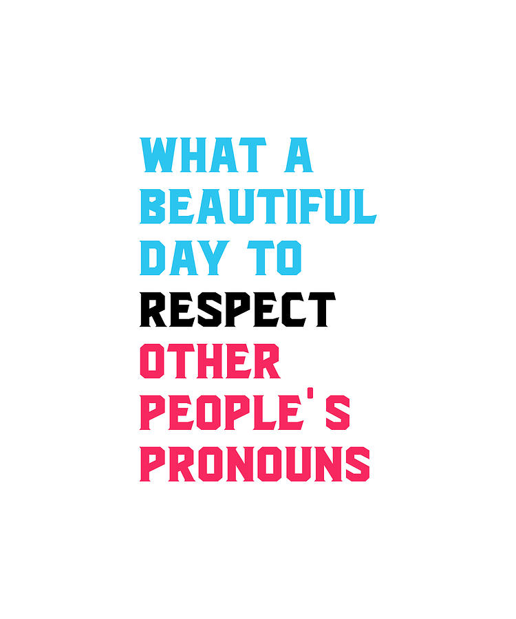 What A Beautiful Day To Respect Other Peoples Pronouns Digital Art By