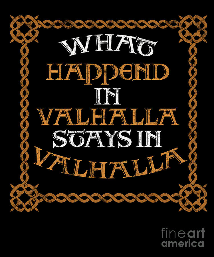 What Happen In Valhalla Stays In Valhalla Vikings Norsemen Myth ...