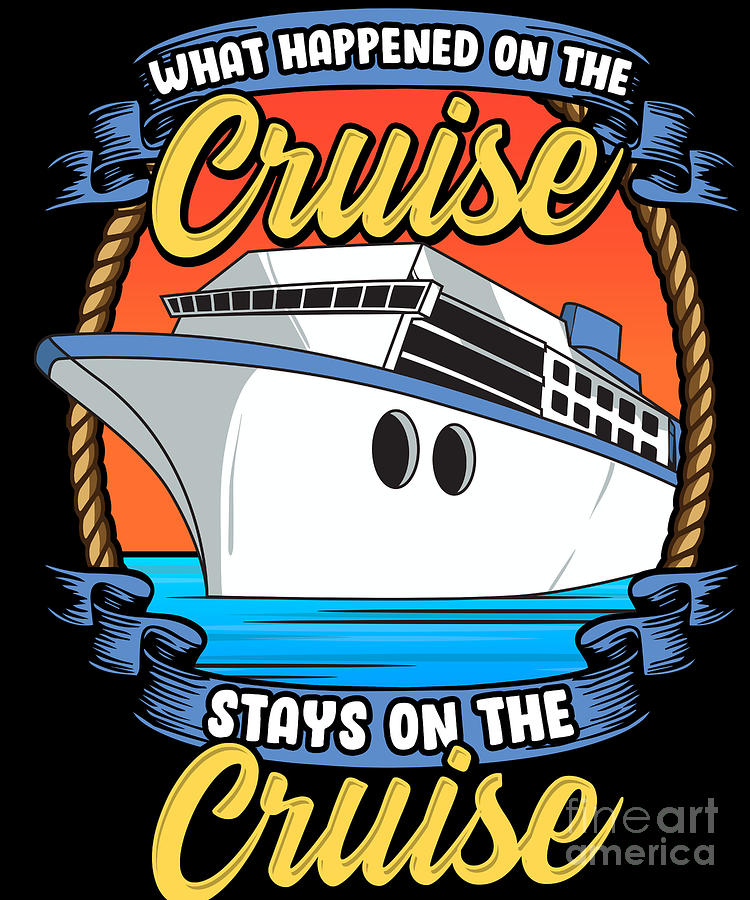 What Happened On The Cruise Stays On The Cruise Digital Art by The ...