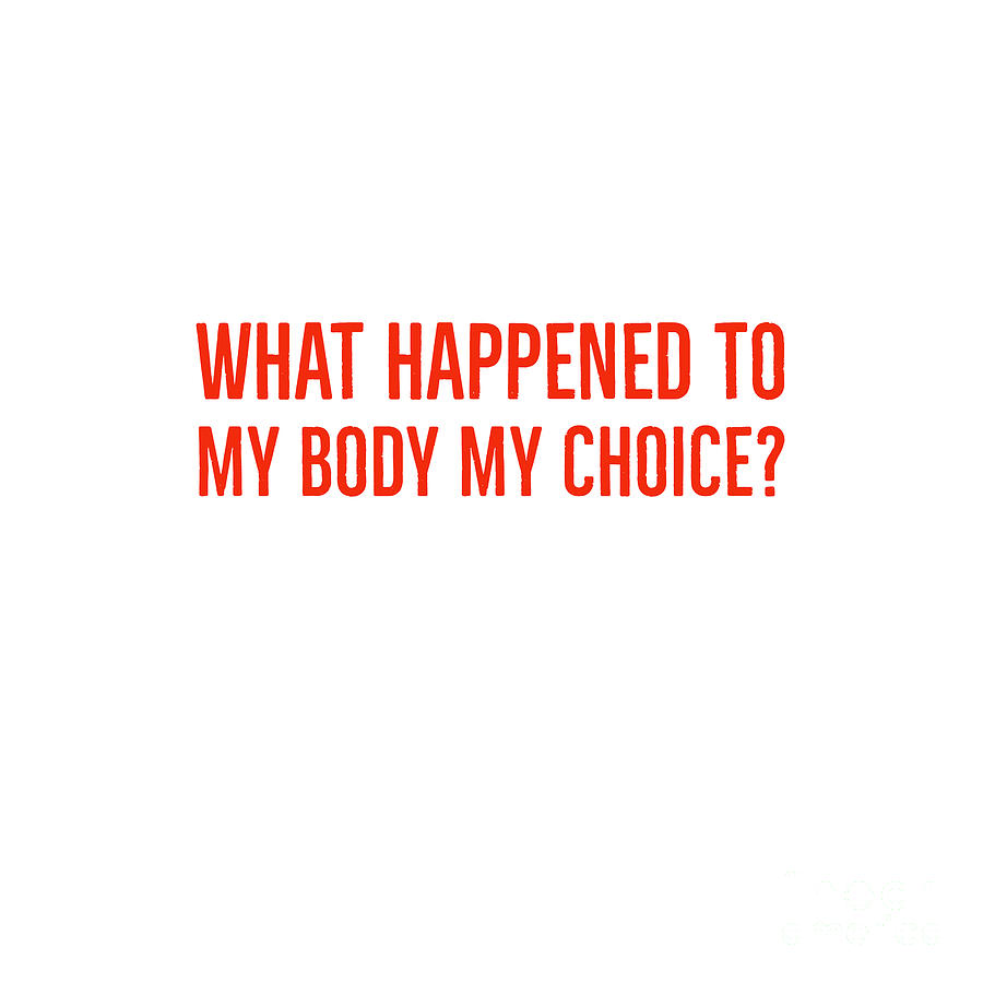 What Happened To My Body My Choice Digital Art by Leah McPhail