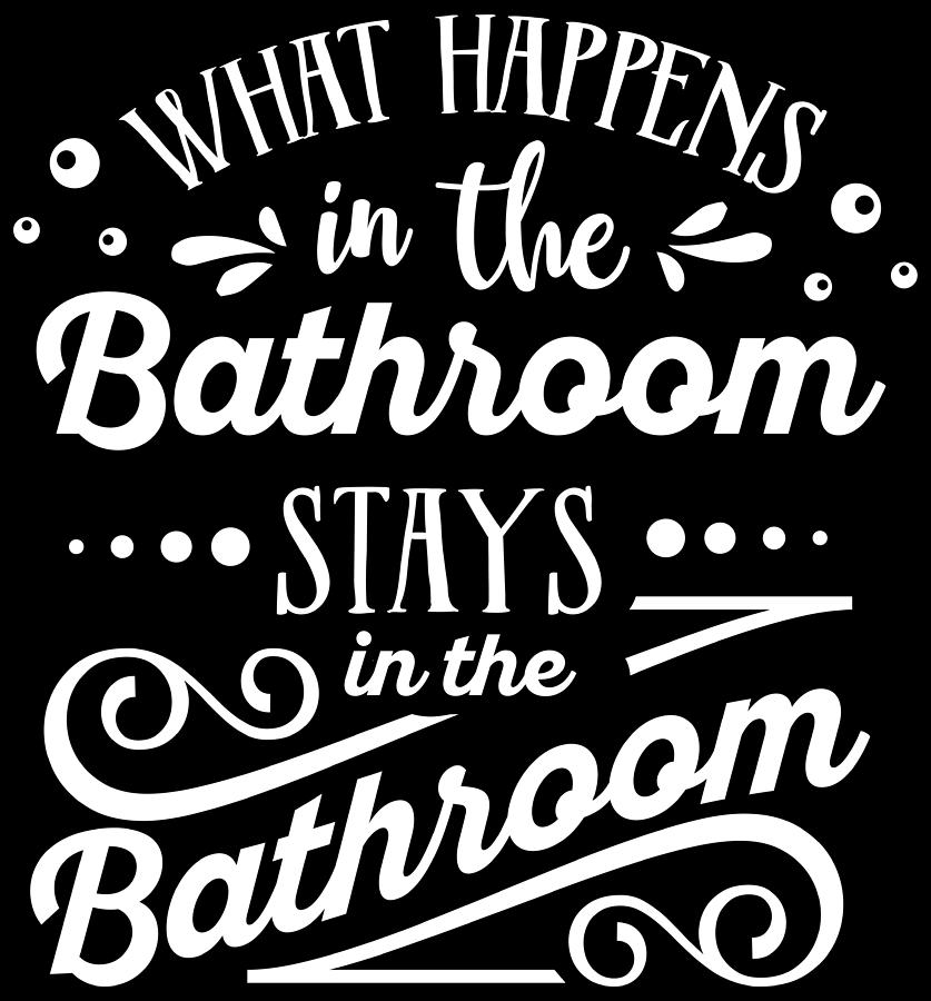 What Happens In The Bathroom Stays In The Bathroom Digital Art By Sambel Pedes Fine Art America