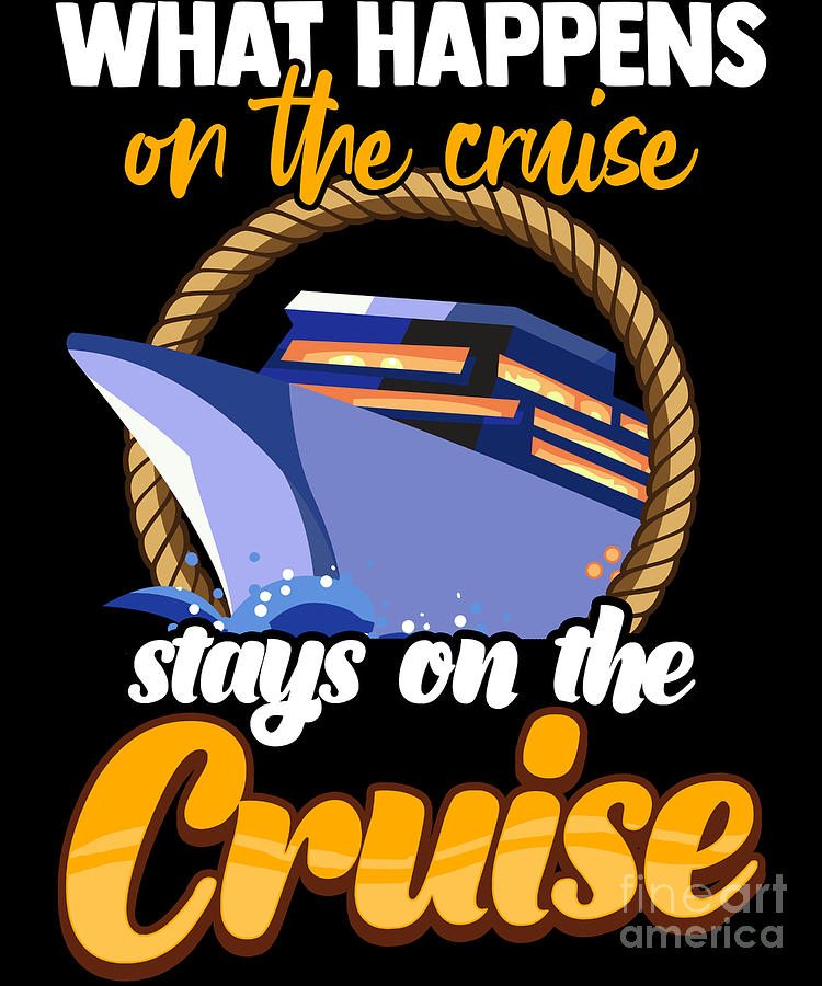 What Happens On The Cruise Stays On The Cruise Digital Art by The ...