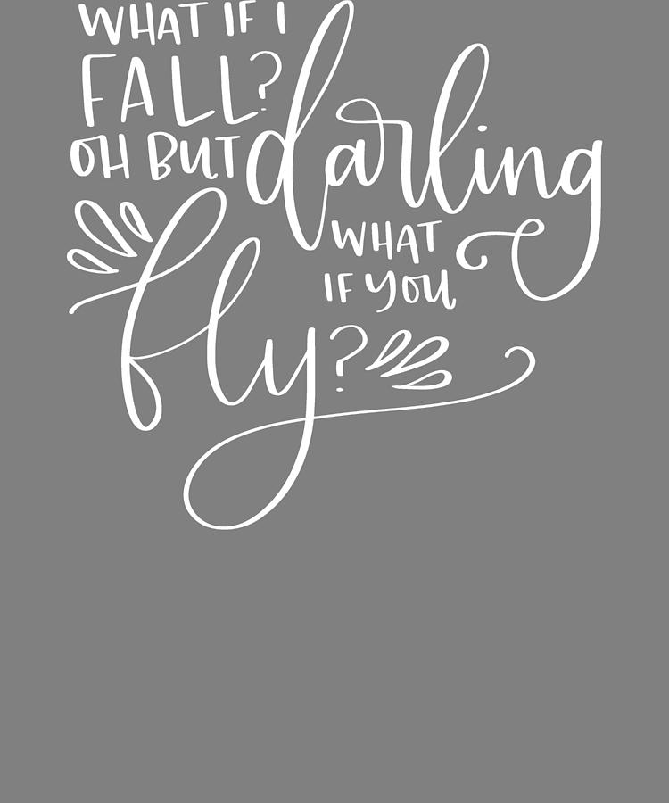 What If I Fall Oh But My Darling What If You Fly