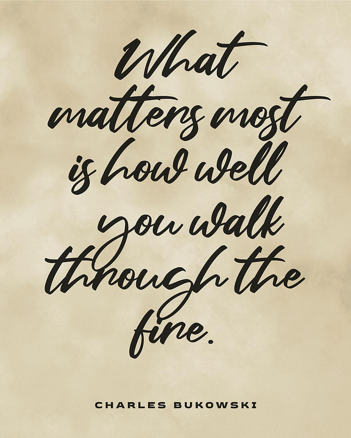 What matters most - Charles Bukowski Quote - Literature - Typography ...