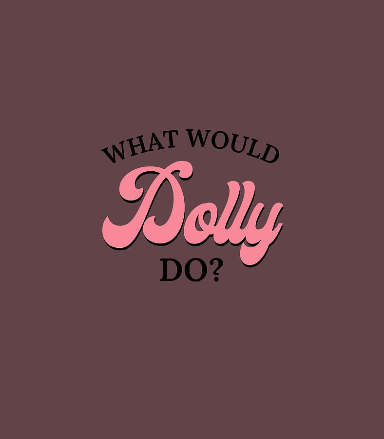 What Would Dolly Do Digital Art by Rhurab Halei - Fine Art America