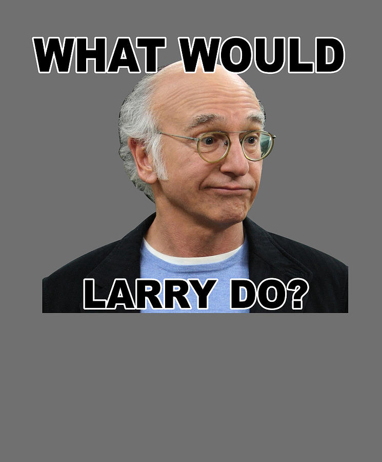 What Would Larry Do Curb Your Enthusiasm Digital Art by Aiden Moore ...