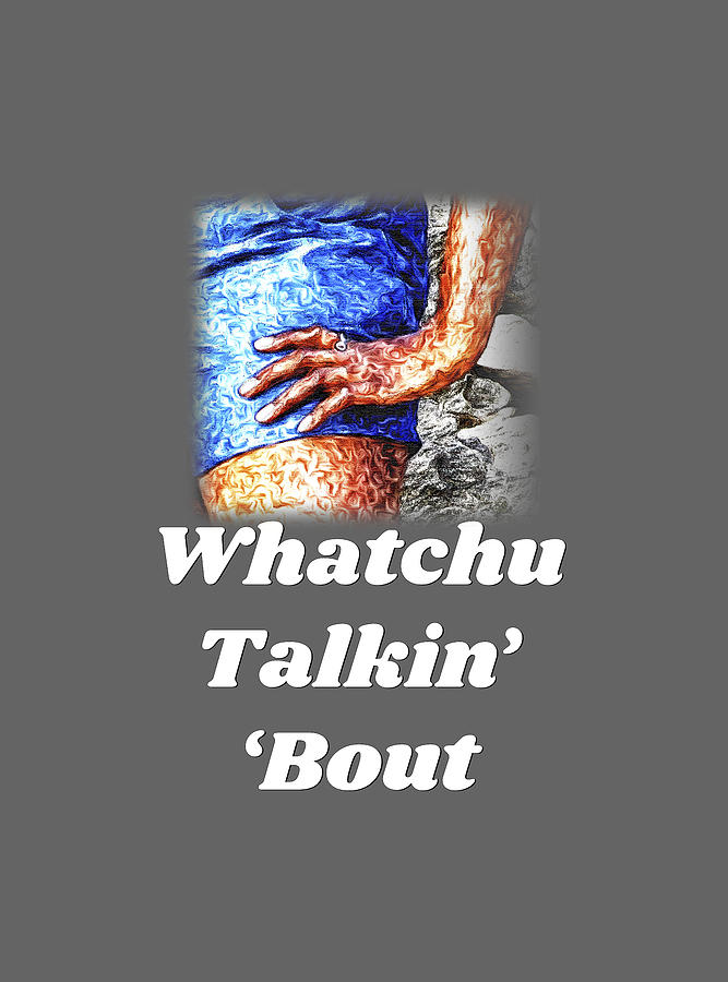 Whatchu Talkin Bout Digital Art by Tanya Owens