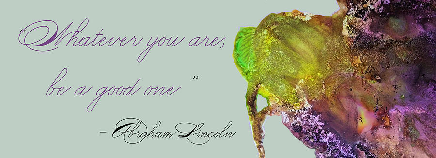 Whatever You Are Be A Good One - Abraham Lincoln Quote Mixed Media