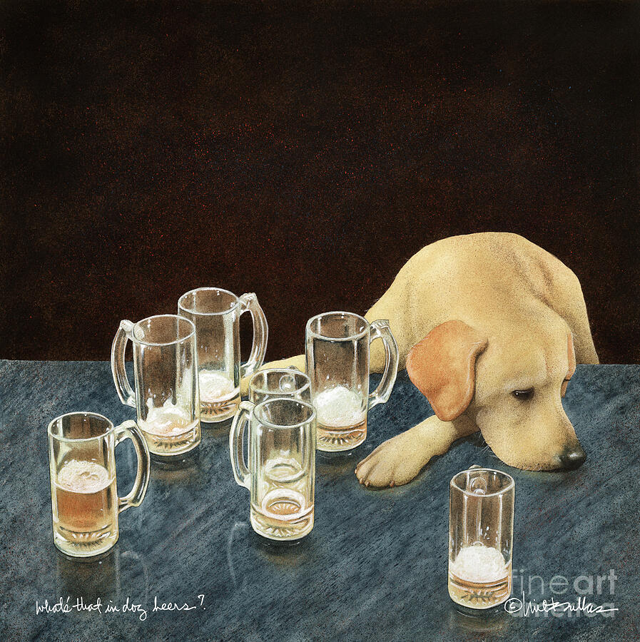Whats That In Dog Beers? Painting by Will Bullas Whats That In Dog Beers? Painting by Will Bullas