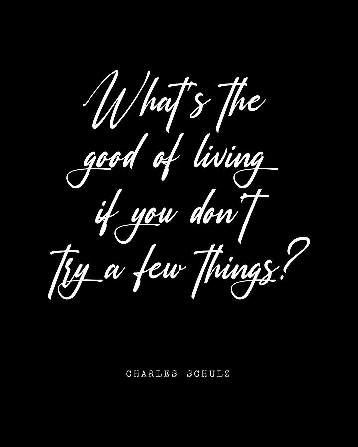 Inspirational Digital Art - Whats the good of living - Charles M. Schulz Quote - Literature - Typography Print - Black by Studio Grafiikka