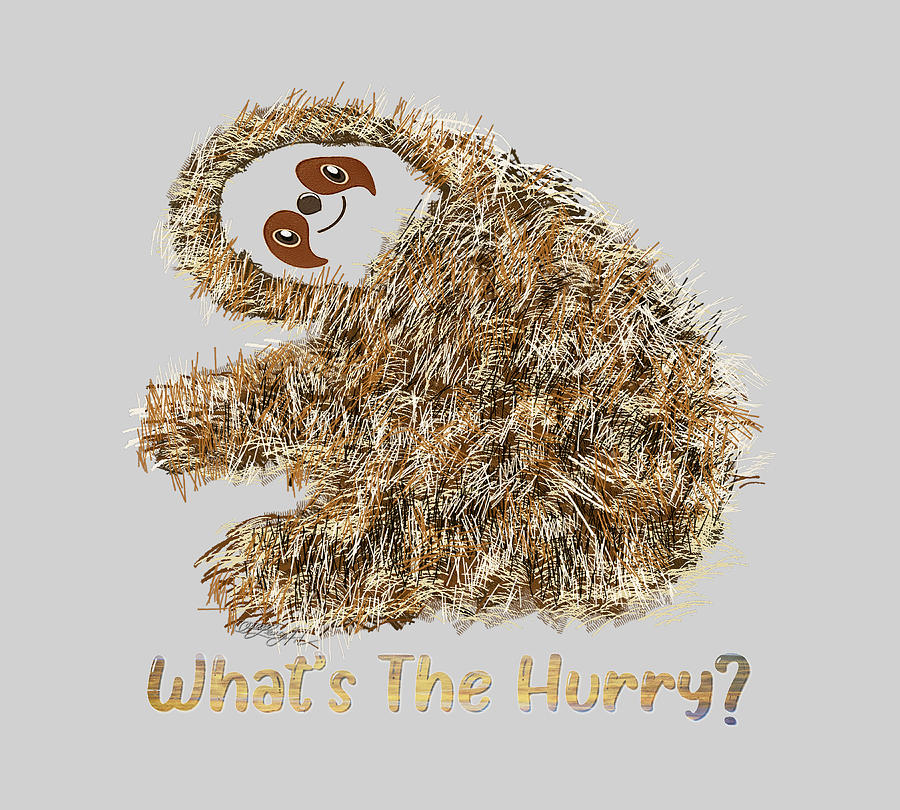 Whats The Hurry? Sloth Says Graphic Design Digital Art by OLena Art by Lena Owens - Vibrant DESIGN