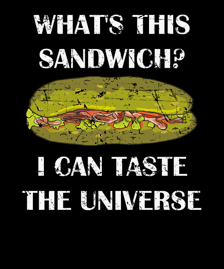 Whats This Sandwich I Can Taste The Universe Digital Art by Toms Tee Store -