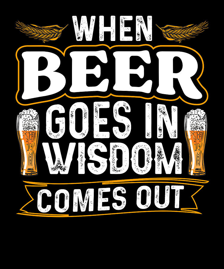 When Beer Goes In Wisdom Comes Out Digital Art by Alberto Rodriguez ...