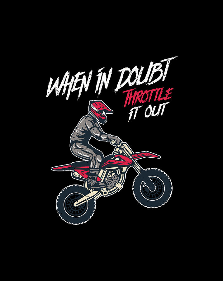 When In Doubt Throttle It Out Motocross Dirt Bike Gift Drawing By Lucy Wilk