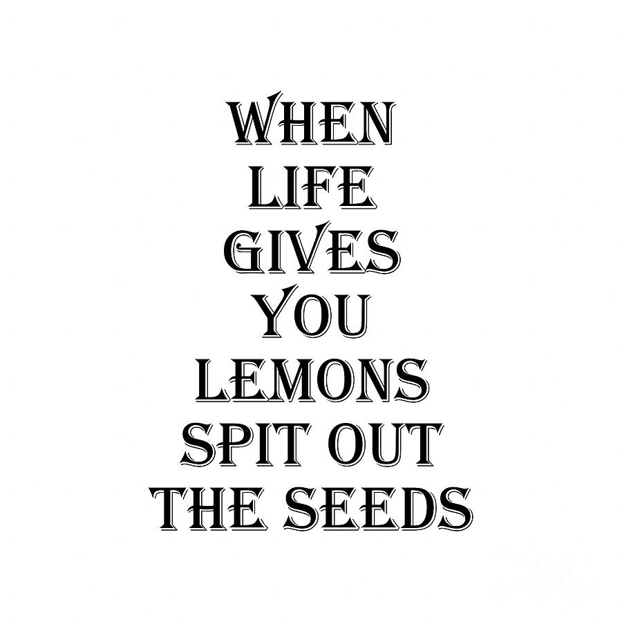 Lemon Digital Art - When Life Gives You Lemons Quote by Tina LeCour