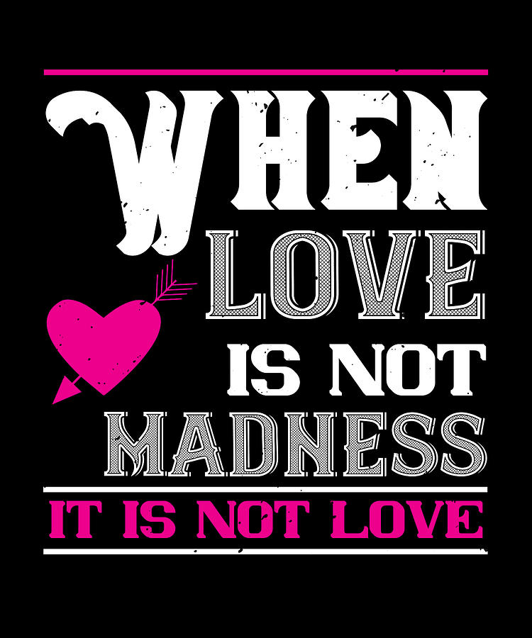 Valentines Day Digital Art - When love is madness it is not love by Jacob Zelazny