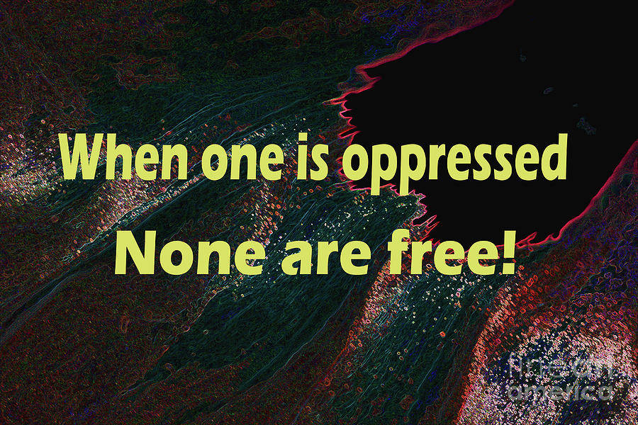 When One is Oppressed Photograph by Karen Adams