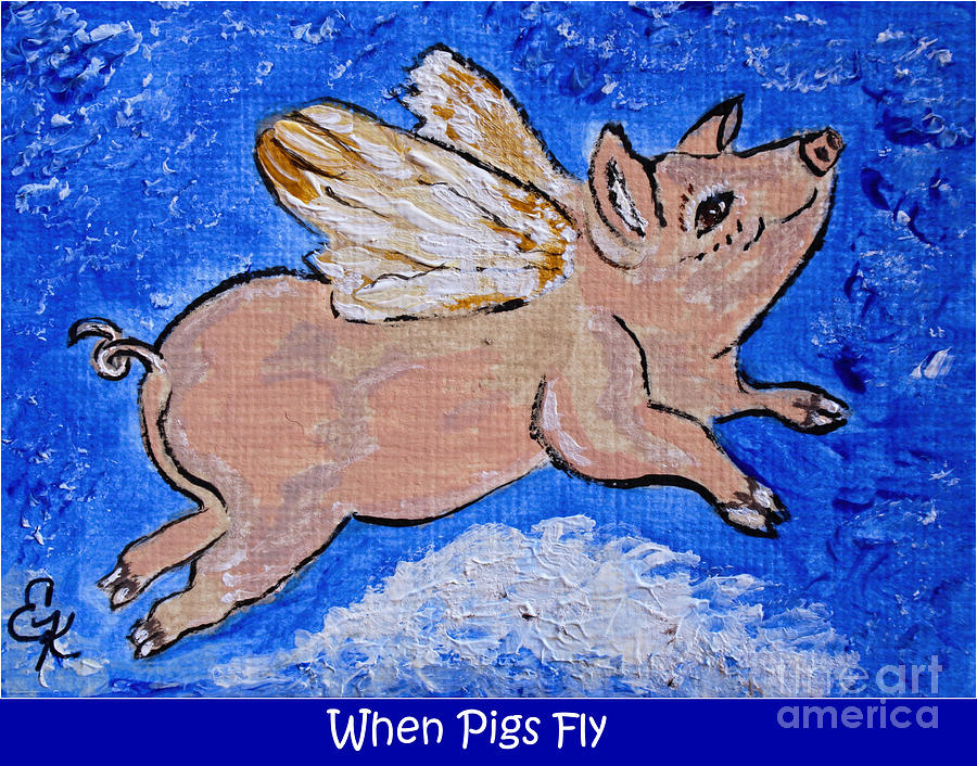 When Pigs Fly - Farm Animal Collection Painting by Ella Kaye Dickey