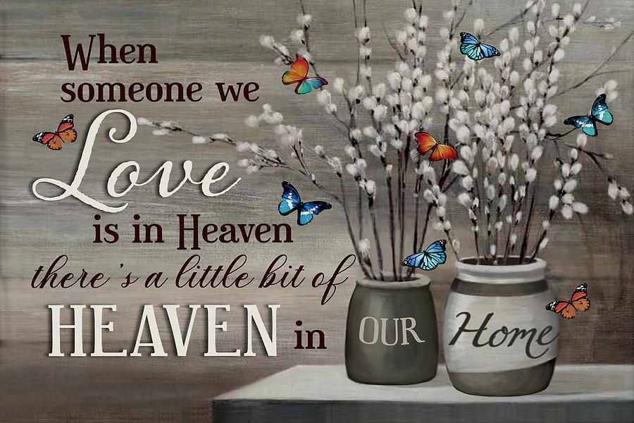 When someone we love is in heaven, there is a little bit of heaven in ...