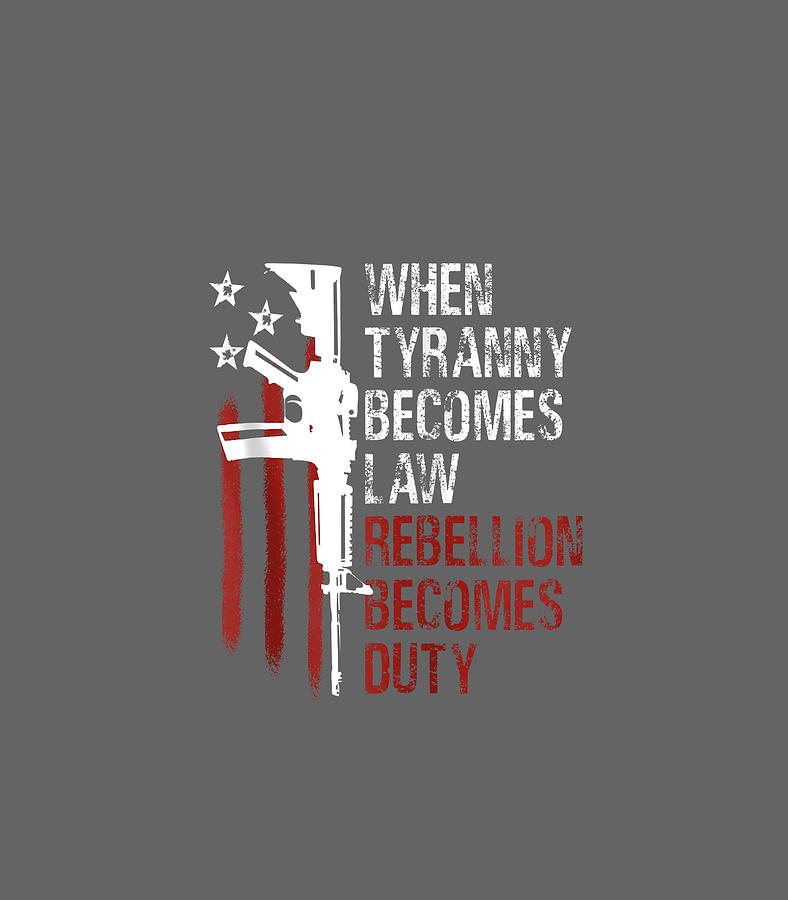 When Tyranny Becomes Law Rebellion Becomes Duty usa flag Digital Art by ...