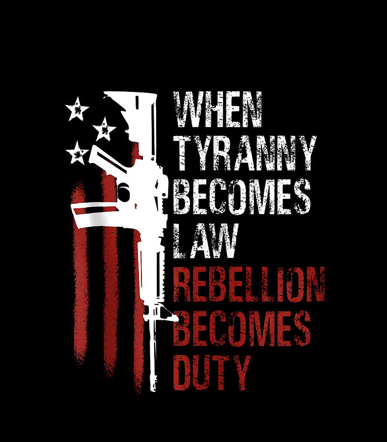 When Tyranny Becomes Law Rebellion Becomes Duty usa flag Digital Art by