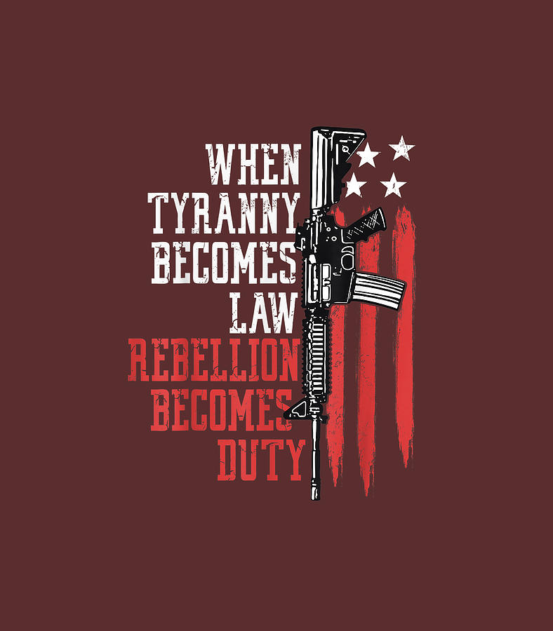 When Tyranny Becomes Law Rebellion Becomes Duty Veterans Digital Art by ...