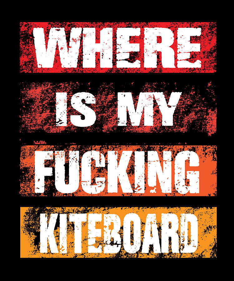 Where Is My Fucking Kiteboard Digital Art By Steven Zimmer Fine Art