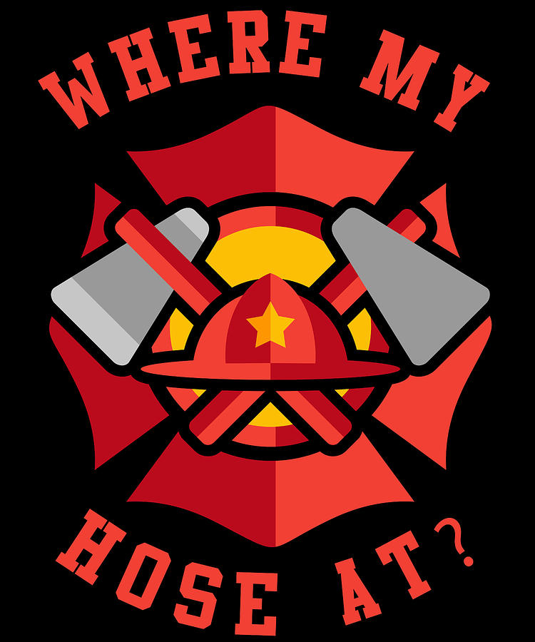 Cool Digital Art - Where My Hose At Funny Fireman by Flippin Sweet Gear