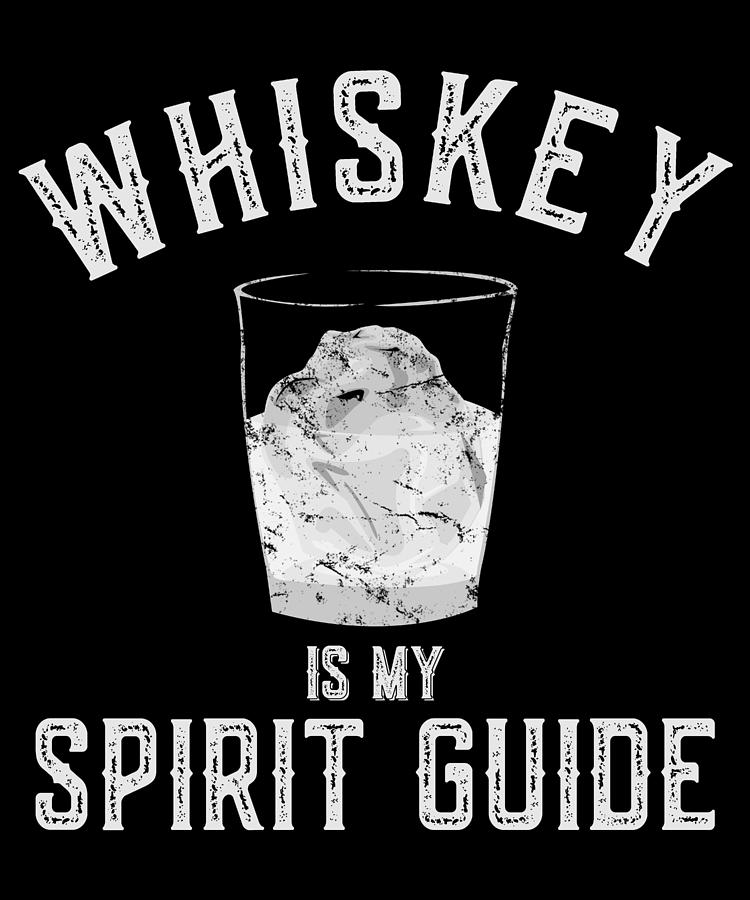 Whiskey Is My Spirit Guide Digital Art by Flippin Sweet Gear