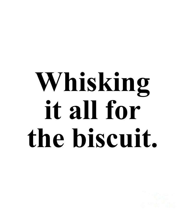Biscuit Digital Art - Whisking it all for the biscuit. by Jeff Creation