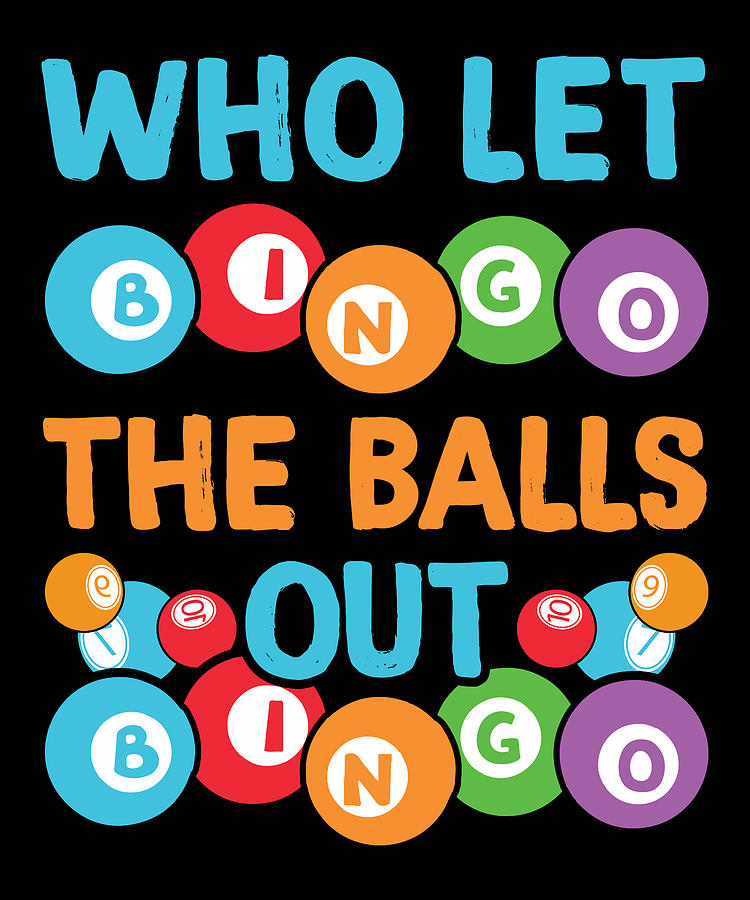 Who let the balls out Bingo Player Digital Art by Me - Fine Art America