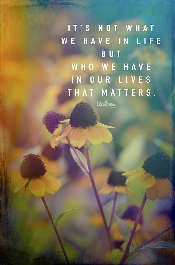 Who we have our Lives  Photograph by Karen Cox