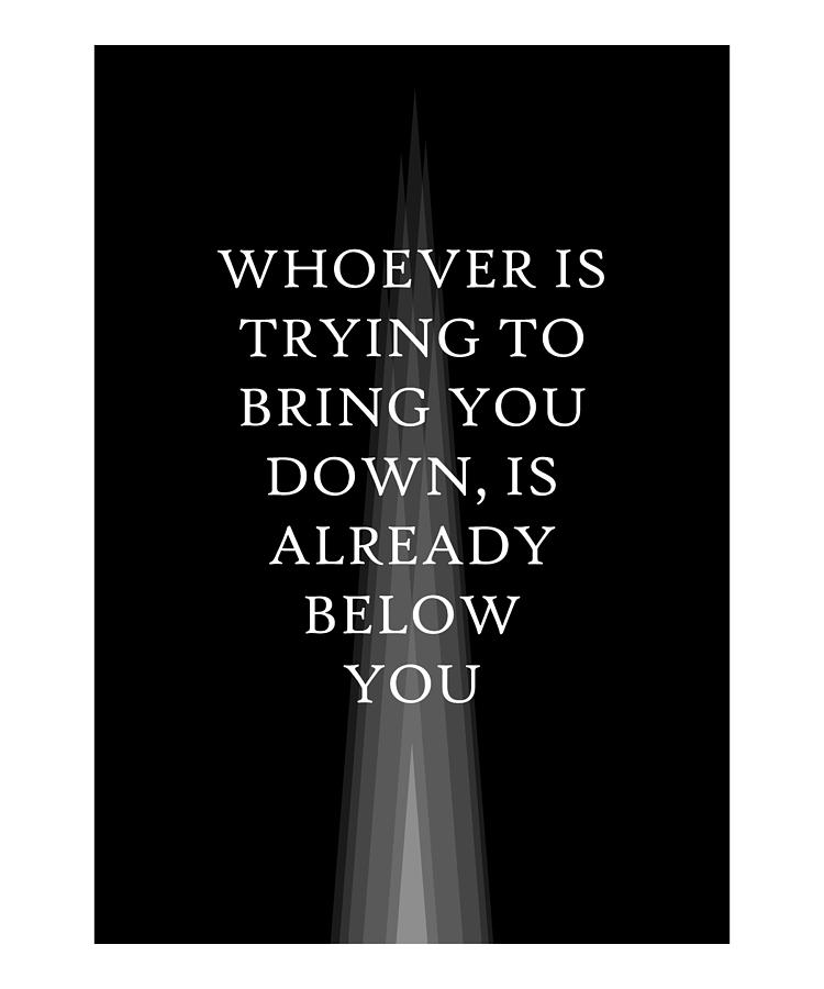 Whoever Is Trying To Bring You Down Quote Art Des Photograph By Vivid Pixel Prints Fine Art 