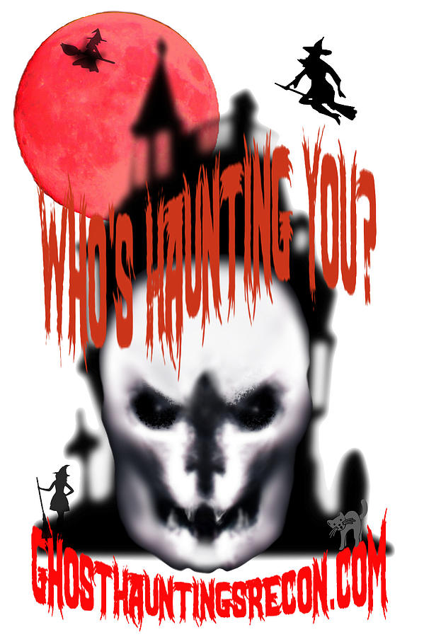 Whos Haunting You? GhostHauntingsRecon Paranormal Supernatural Digital Art by Delynn Addams