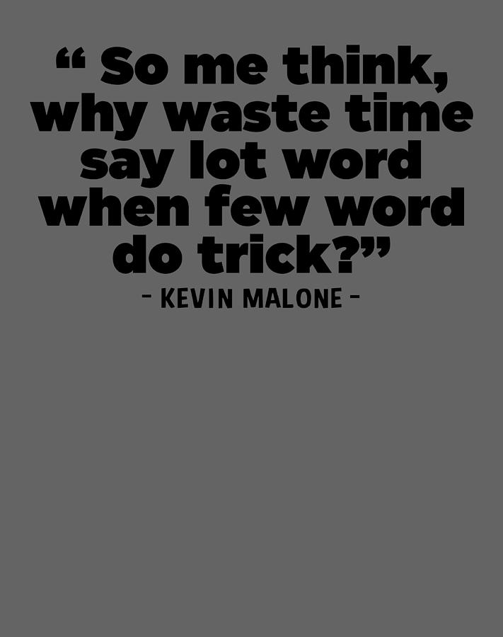 Why Waste Time Say Lot Word When Few Word Do Trick Kevin Malone The Of ...