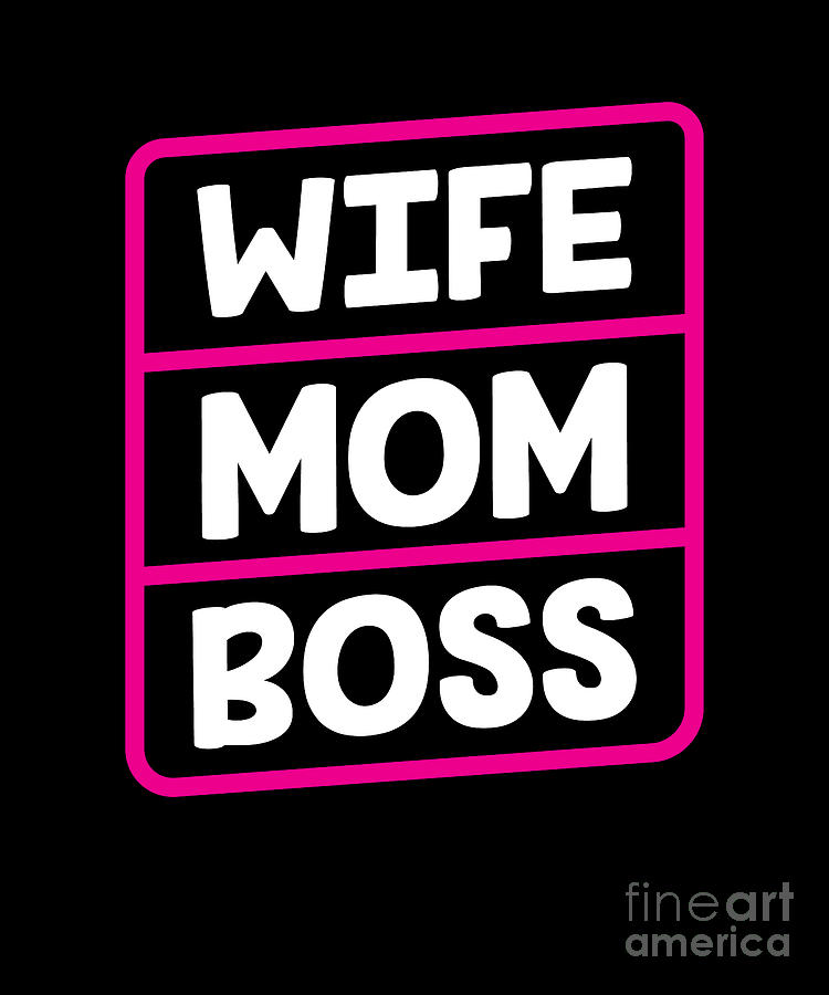 Wife mom boss Digital Art by BeMi Store - Fine Art America