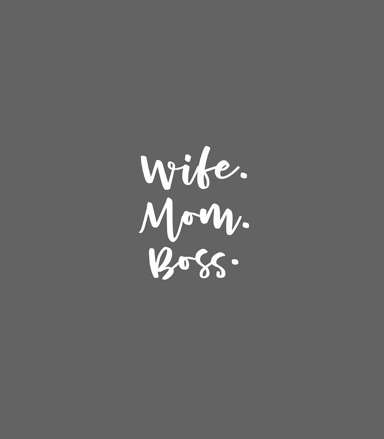 Wife Mom Boss Mothers Day Wifey Business Owner Boss Day Digital Art By