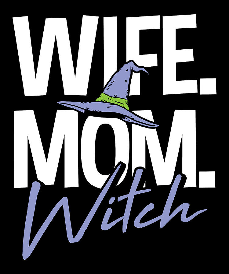 Wife Mom Witch 31 October Halloween T For A Witch Digital Art By Tom 