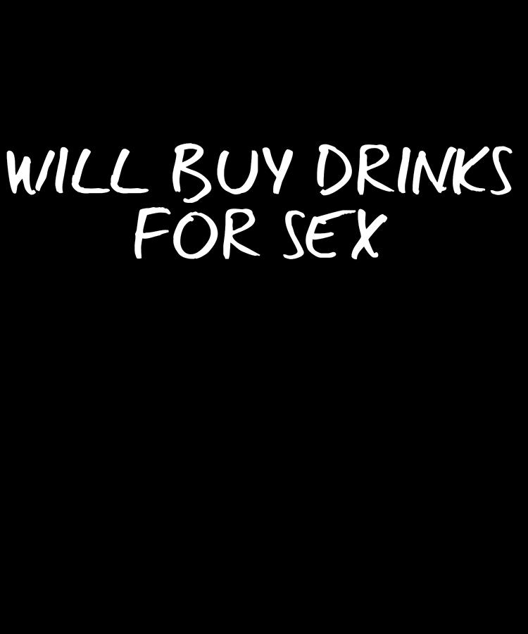 Will Buy Drinks For Sex Digital Art by Flippin Sweet Gear
