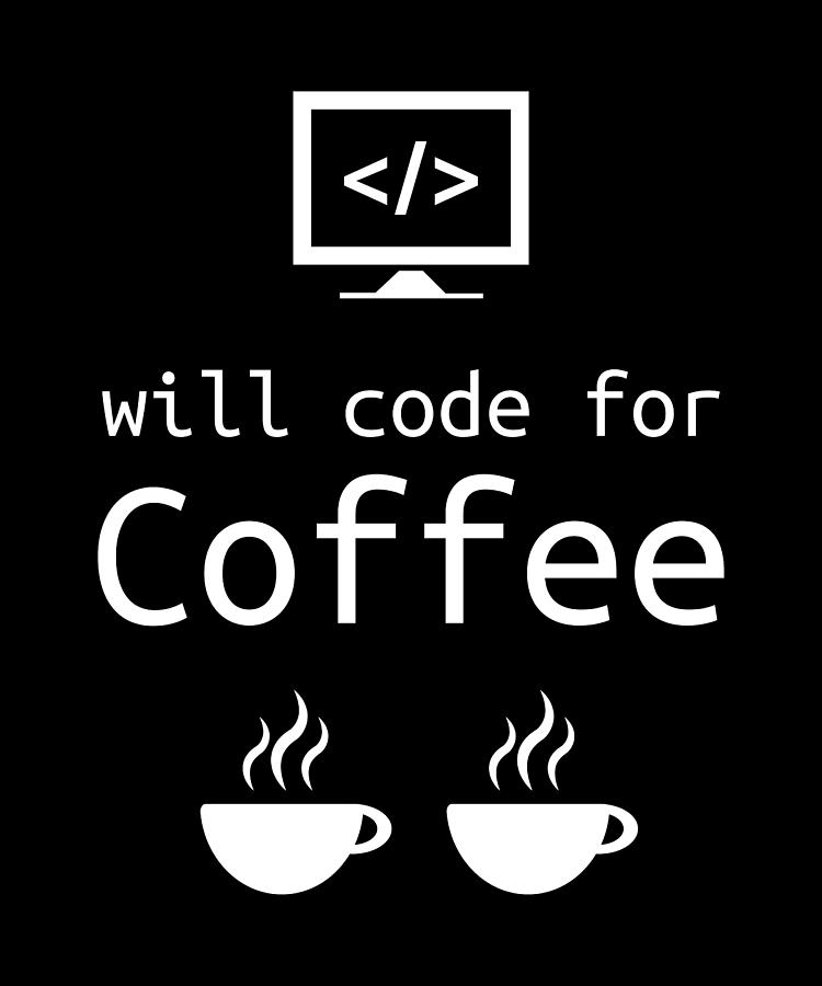 Will Code For Coffee Programming Gift Digital Art By Qwerty Designs