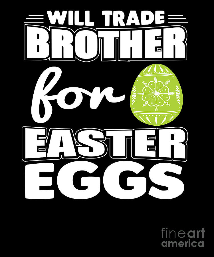 Easter Digital Art - Will Trade Brother for Easter Eggs by Beth Scannell