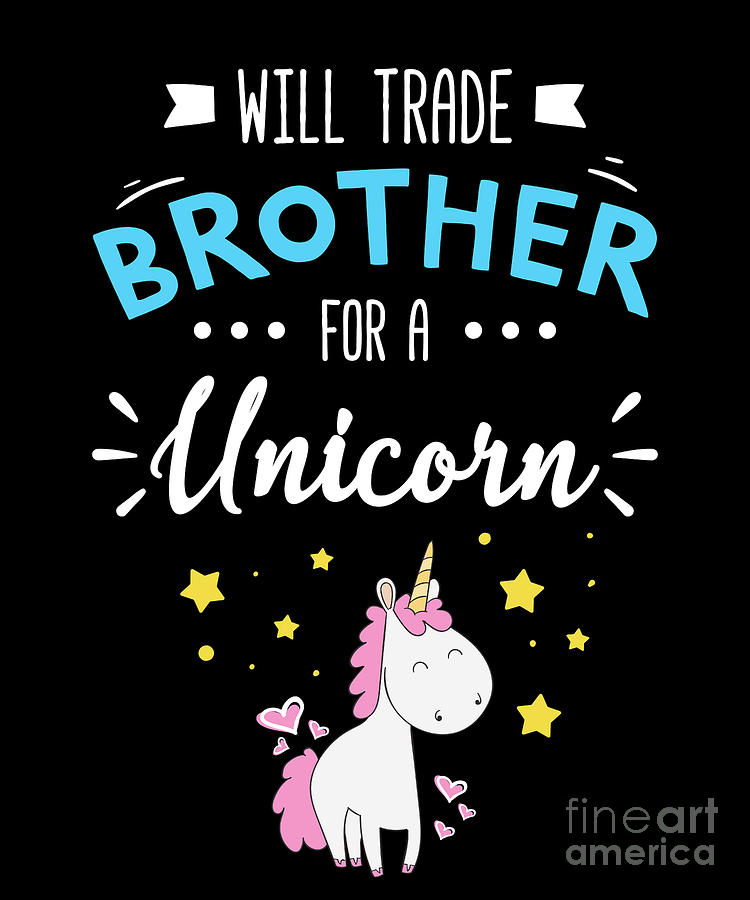 Will Trade Brother For Unicorn Funny Unicorn Gang Tee Drawing by Noirty ...