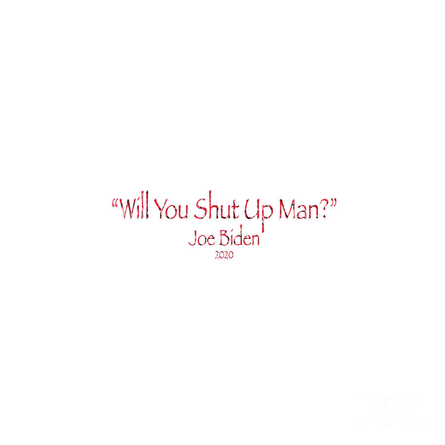 Will You Shut Up Man Photograph