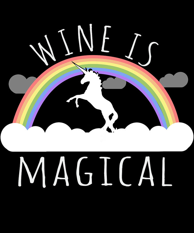 Wine Is Magical Digital Art by Flippin Sweet Gear