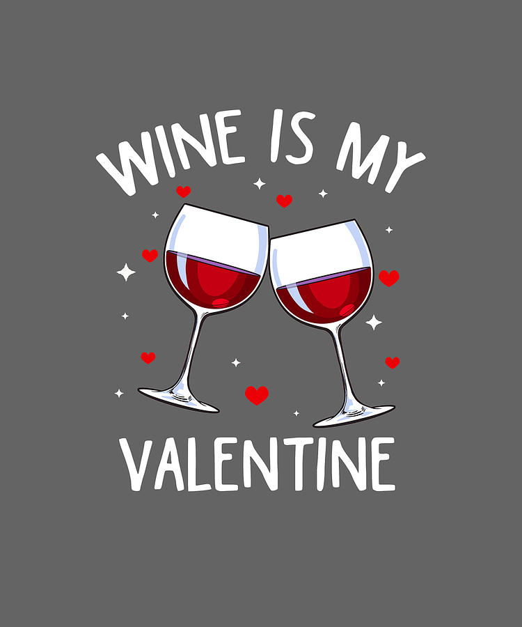 Wine is my Valentine glass